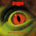 DEMON - BETTER THE DEVIL YOU KNOW