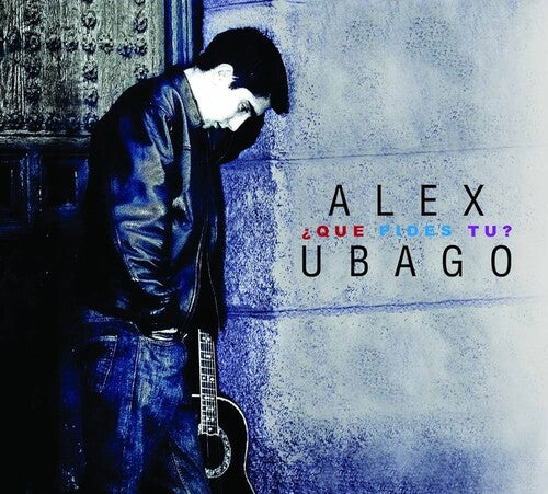 ALEX UBAGO - QUE PIDES TU