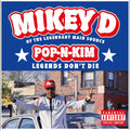 MIKEY D - POP-N-KIM (LEGENDS DON'T DIE)