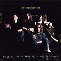 CRANBERRIES - EVERYBODY ELSE IS DOING IT SO WHY CAN'T WE