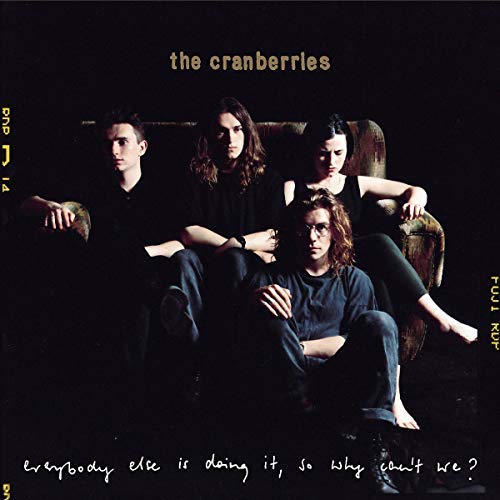 CRANBERRIES - EVERYBODY ELSE IS DOING IT SO WHY CAN'T WE