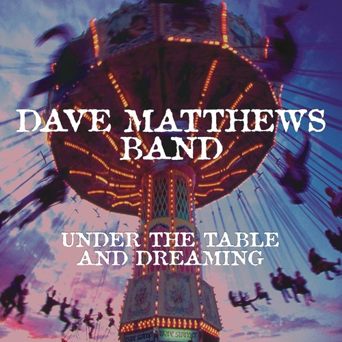 MATTHEWS,DAVE - UNDER THE TABLE & DREAMING