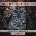 NO LIFE 'TIL LEATHER – A TRIBUTE TO METALLICA’S KILL ‘EM ALL - NO LIFE 'TIL LEATHER – A TRIBUTE TO METALLICA’S KILL ‘EM ALL