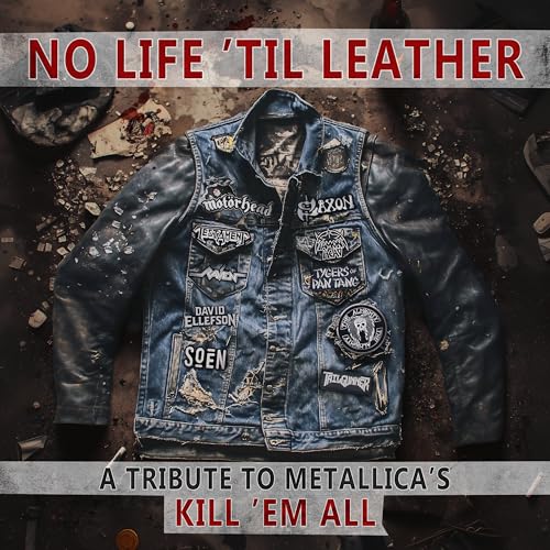 NO LIFE 'TIL LEATHER – A TRIBUTE TO METALLICA’S KILL ‘EM ALL - NO LIFE 'TIL LEATHER – A TRIBUTE TO METALLICA’S KILL ‘EM ALL