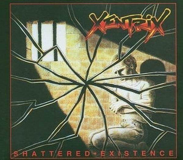 XENTRIX - SHATTERED EXISTENCE